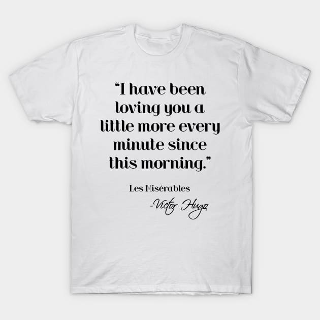 Loving you a little more every minute - Victor Hugo T-Shirt by peggieprints